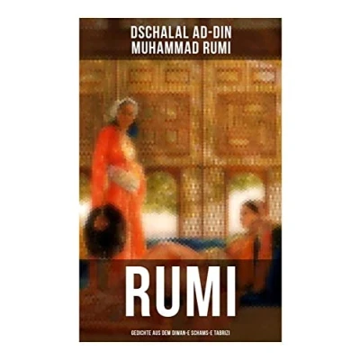 Abbildung von Rumi: Gedichte aus dem Diwan e Schams Tabrizi: Maulana Rumis Orientalische Lyrik