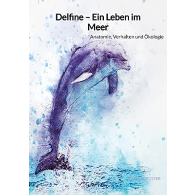 Abbildung von Delfine Ein Leben im Meer: Anatomie, Verhalten und Ökologie