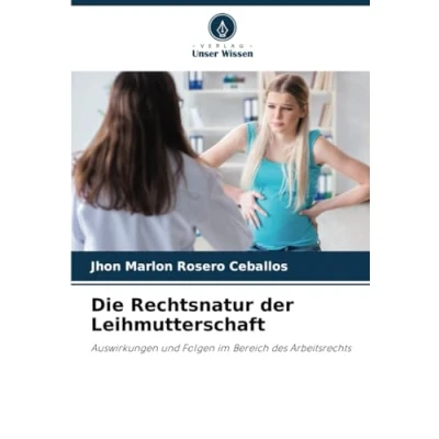 Abbildung von Die Rechtsnatur der Leihmutterschaft: Auswirkungen und Folgen im Bereich des Arbeitsrechts