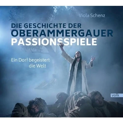 Abbildung von die Geschichte der Oberammergauer Passionsspiele: Ein Dorf begeistert Welt