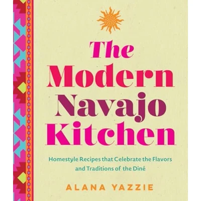 Abbildung von the Modern Navajo Kitchen: Homestyle Recipes that Celebrate Flavors and Traditions of Diné