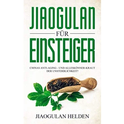 Abbildung von Jiaogulan für Einsteiger: Chinas Anti Aging und Alleskönner Kraut der Unsterblichkeit! Gegen was hilft Jiaogulan? Wirkung, Anwendung, Einnahme, Dosierung Erfahrungsberichte