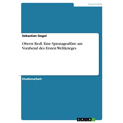 Abbildung von Oberst Redl. Eine Spionageaffäre am Vorabend des Ersten Weltkrieges