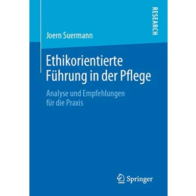 Abbildung von Ethikorientierte Führung in der Pflege: Analyse und Empfehlungen für die Praxis