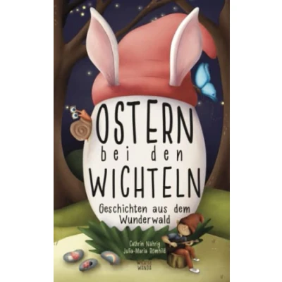 Abbildung von Wichtel Oma Wanda: Ostern bei den Wichteln 10 spannende Geschichten aus dem Wunderwald über Freundschaft, Mut, Gefühle und Zusammenhalt zur Osterzeit (Wichtel Wanda erzähl doch mal...)