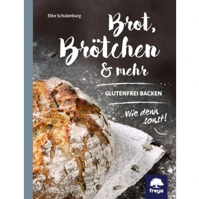 Abbildung von Brot, Brötchen &amp; mehr: Glutenfrei backen! Wie denn sonst?