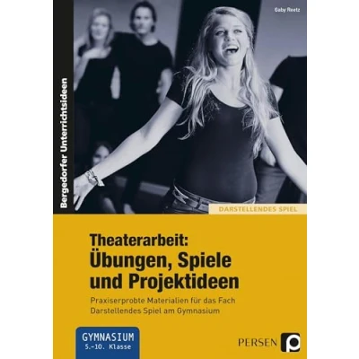 Abbildung von Theaterarbeit: Übungen, Spiele und Projektideen: Praxiserprobte Materialien für das Fach Darstellendes Spiel am Gymnasium (5. bis 10. Klasse)