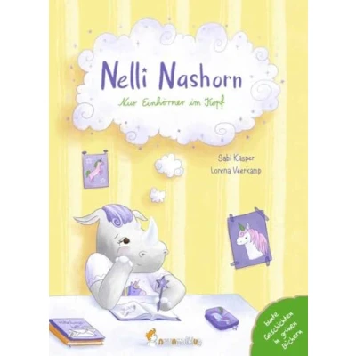 Abbildung von Nelli Nashorn. Nur Einhörner im Kopf: Ein Mutmach Buch für alle Tagträumer:innen