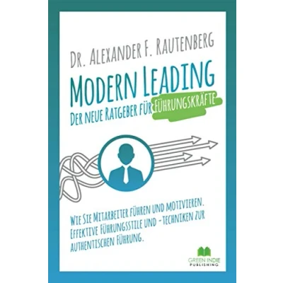 Abbildung von Modern Leading der neue Ratgeber für Führungskräfte: Wie Sie Mitarbeiter führen und motivieren. Effektive Führungsstile &amp; techniken zur authentischen Führung (Kommunikationstraining)