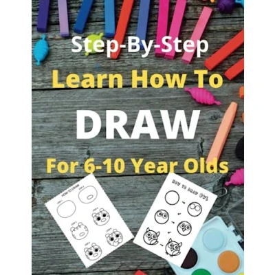 Abbildung von Learn How To Draw For 6 10 Year Olds: Easy Fun Step By Drawings Kids