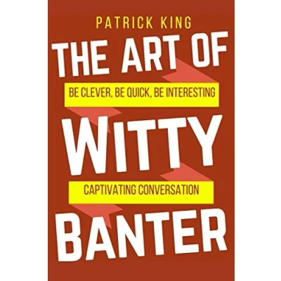 Abbildung von The Art of Witty Banter: be Clever, Quick, Interesting Create Captivatin (How to More Likable and Charismatic, Band 15)