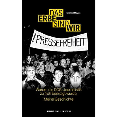 Abbildung von Das Erbe sind wir: Warum die DDR Journalistik zu früh beerdigt wurde. Meine Geschichte