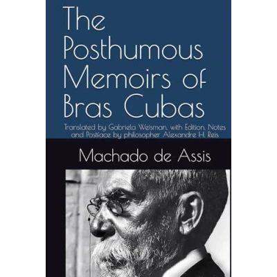 Abbildung von The Posthumous Memoirs of Bras Cubas: Translated by Gabriela Weisman, with Edition, Notes and Postface philosopher Alexandre H. Reis