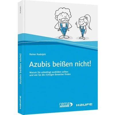 Abbildung von Azubis beißen nicht!: Warum Sie unbedingt ausbilden sollten und wie die richtigen Bewerber finden (Haufe Fachbuch)
