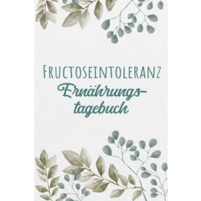Abbildung von Fructoseintoleranz Ernährungstagebuch: Fructose Tagebuch zum Ausfüllen und Zuordnen von Beschwerden bei Fruchtzucker Unverträglichkeit, Intoleranz, ... Allergie