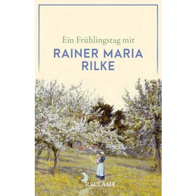 Abbildung von Ein Frühlingstag mit Rainer Maria Rilke: Deutsch Lektüre, Deutsche Klassiker der Literatur 14485 (Reclams Universal Bibliothek)