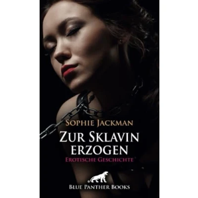 Abbildung von Zur Sklavin erzogen Erotische Geschichte + 1 weitere Geschichte: Ungehorsam wird hart bestraft ... (Love, Passion &amp; Sex)