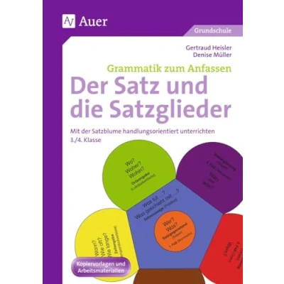 Abbildung von der Satz und die Satzglieder: Mit Satzblume handlungsorientiert unterrichten (3. 4. Klasse) (Grammatik zum Anfassen Grundschule)
