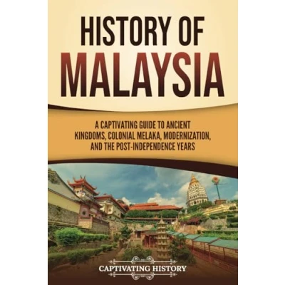 Abbildung von History of Malaysia: A Captivating Guide to Ancient Kingdoms, Colonial Melaka, Modernization, and the Post Independence Years (Asian Countries)