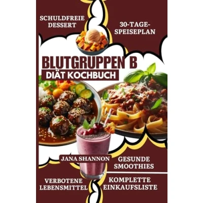 Abbildung von Blutgruppen B Diät Kochbuch: Köstliche und einfache Diätrezepte für Blutgruppe B: Fettarm, ballaststoffreich gesunde Rezepte Fettleber Verdauung [30 Tage Speiseplan]