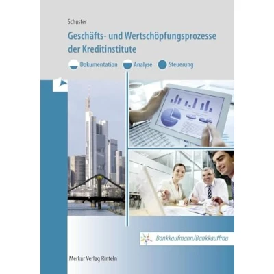 Abbildung von Geschäfts und Wertschöpfungsprozesse der Kreditinstitute: Dokumentation Analyse Steuerung Bankkaufmann/Bankkauffrau