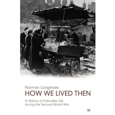 Abbildung von How We Lived Then: History of Everyday Life During the Second World War, A