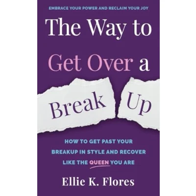 Abbildung von The Way to Get Over a Breakup: How Past Your Breakup in Style and Recover Like Queen You Are (Love Relationship)