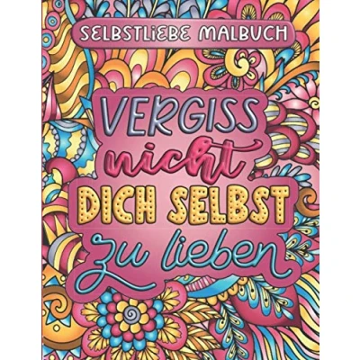 Abbildung von Vergiss nicht, dich selbst zu lieben: Zen Mandala Malbuch mit inspirierenden Sprüchen Ausmalbuch für mehr Selbstliebe und Achtsamkeit Stressabbau Erwachsene