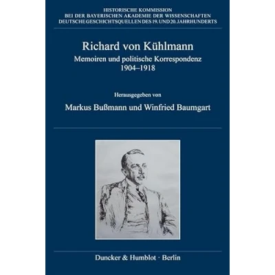 Abbildung von Richard von Kühlmann: Memoiren und politische Korrespondenz 19041918 (Deutsche Geschichtsquellen des 19. 20. Jahrhunderts)