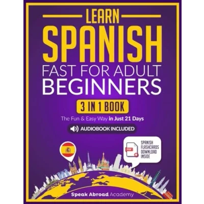 Abbildung von Learn Spanish Fast for Adult Beginners: 3 in 1 Book: Speak The Fun and Easy Way Just 21 Days. Includes Workbook, Short Stories, Words &amp; Phrases + Audio Pronunciation (Spanish Adults)