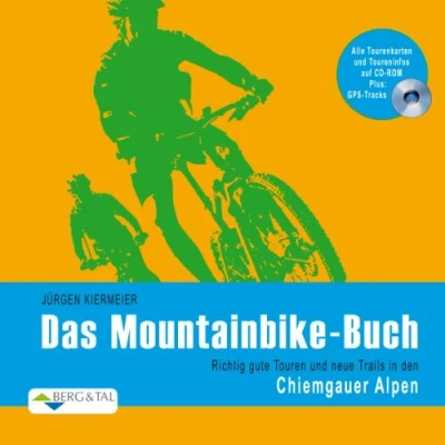 Abbildung von Das Mountainbike Buch Chiemgauer Alpen: Richtig gute Touren und neue Trails in den Alpen