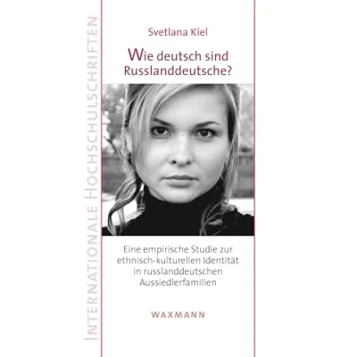 Abbildung von Wie deutsch sind Russlanddeutsche?: Eine empirische Studie zur ethnisch kulturellen Identität in russlanddeutschen Aussiedlerfamilien (Internationale Hochschulschriften)