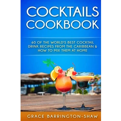 Abbildung von Cocktails Cookbook: 60 of The World&#039;s Best cocktail drink Recipes From Caribbean &amp; How To Mix Them At Home. (cocktails, recipes, ... rum most popular cocktails.)