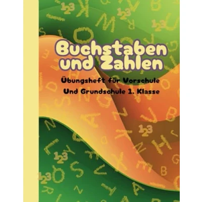Abbildung von Buchstaben und Zahlen: Ein Übungsheft für die Vorschule Grundschule 1. Klasse