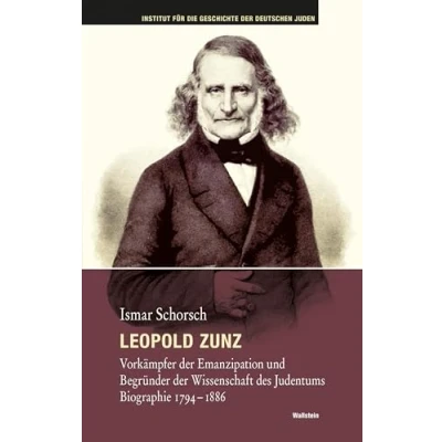 Abbildung von Leopold Zunz: Vorkämpfer der Emanzipation und Begründer Wissenschaft des Judentums. Biographie 1794 1886 (Hamburger Beiträge zur Geschichte deutschen Juden)