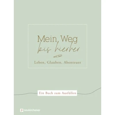 Abbildung von Mein Weg bis hierher: Leben, Glauben, Abenteuer. Ein Buch zum Ausfüllen