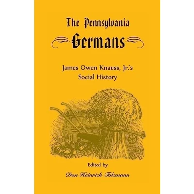 Abbildung von The Pennsylvania Germans: James Owen Knauss, Jr.?s Social History (Heritage Classic)