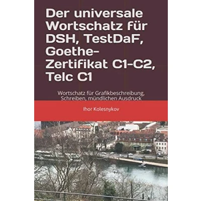 Abbildung von Der universale Wortschatz für DSH, TestDaF, Goethe, Telc C1: Grafikbeschreibung, Schreiben, mündlichen Ausdruck