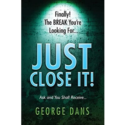 Abbildung von Just close It!: Ask and you shall receive it. A book on how to anyone, anyplace, anywhere any type of sales are in.