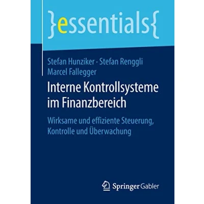 Abbildung von Interne Kontrollsysteme im Finanzbereich: Wirksame und effiziente Steuerung, Kontrolle Überwachung (essentials)