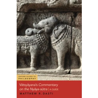 Abbildung von Vatsyayana&#039;s Commentary on the Nyaya Sutra: A Guide (Oxford Guides to Philosophy)