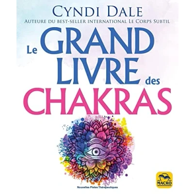 Abbildung von Le grand livre des chakras: Puiser à la source même de l&#039;énergie pour booster sa santé, accéder au bonheur et évoluer spirituellement