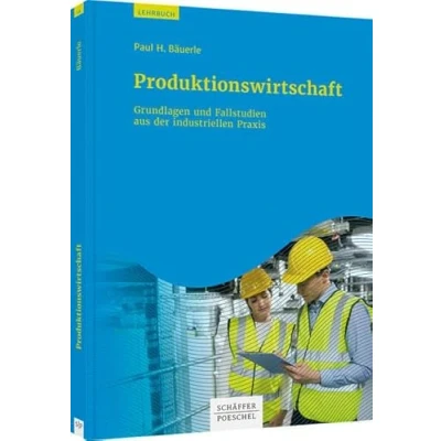 Abbildung von Produktionswirtschaft: Grundlagen und Fallstudien aus der industriellen Praxis