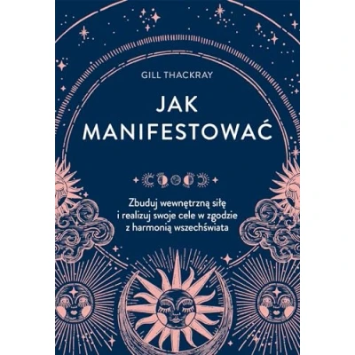 Abbildung von Jak manifestować: Zbuduj wewnętrzną siłę i realizuj swoje cele w zgodzie z harmonią wszechświata
