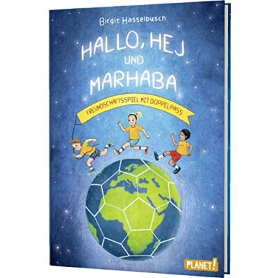 Abbildung von Hallo, hej und marhaba: Freundschaftsspiel mit Doppelpass Freundschaftsgeschichte über alle Grenzen hinweg