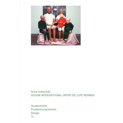Abbildung von Design intersektional unter die Lupe nehmen: Gestaltung als Komplize von Diskriminierung und widerständiges Werkzeug. Studienhefte Problemorientiertes Heft 12