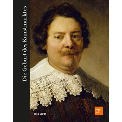 Abbildung von die Geburt des Kunstmarktes: Rembrandt, Ruisdael, Van Goyen und KUNST Goldenen Zeitalters (Bucerius Forum)