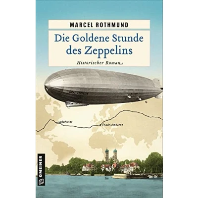 Abbildung von Die Goldene Stunde des Zeppelins: Historischer Roman (Historische Romane im GMEINER Verlag)