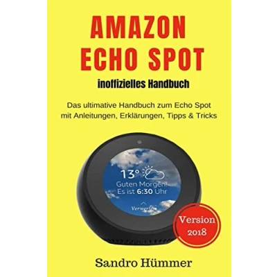 Abbildung von Amazon Echo Spot inoffizielles Handbuch: Das ultimative Handbuch zum mit Alexa, Anleitungen, Erklärungen, Tipps &amp; Tricks, Zubehör + IFTTT