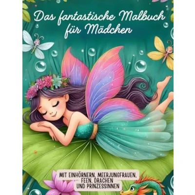 Abbildung von das fantastische Malbuch für Mädchen mit Einhörnern, Meerjungfrauen, Feen, Drachen und Prinzessinnen: 50 zauberhafte Motive Kinder ab 4 Jahren perfekte Geschenk